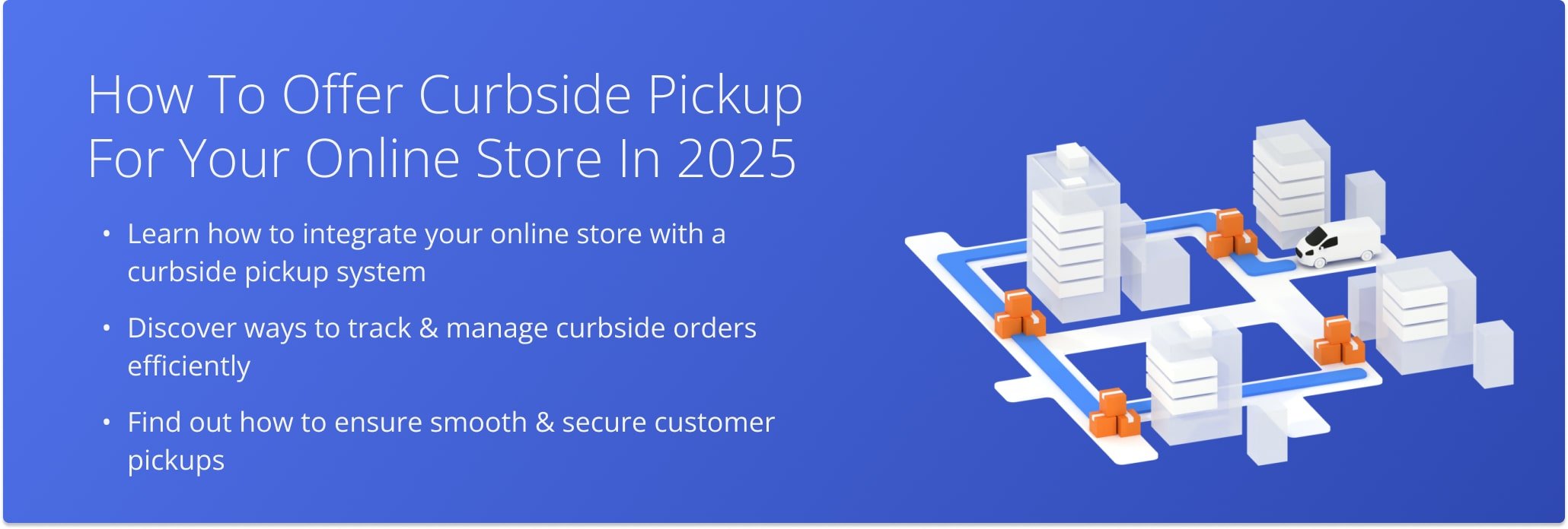 Set up curbside pickup by connecting your store, organizing order fulfillment, and ensuring a smooth customer handoff.
