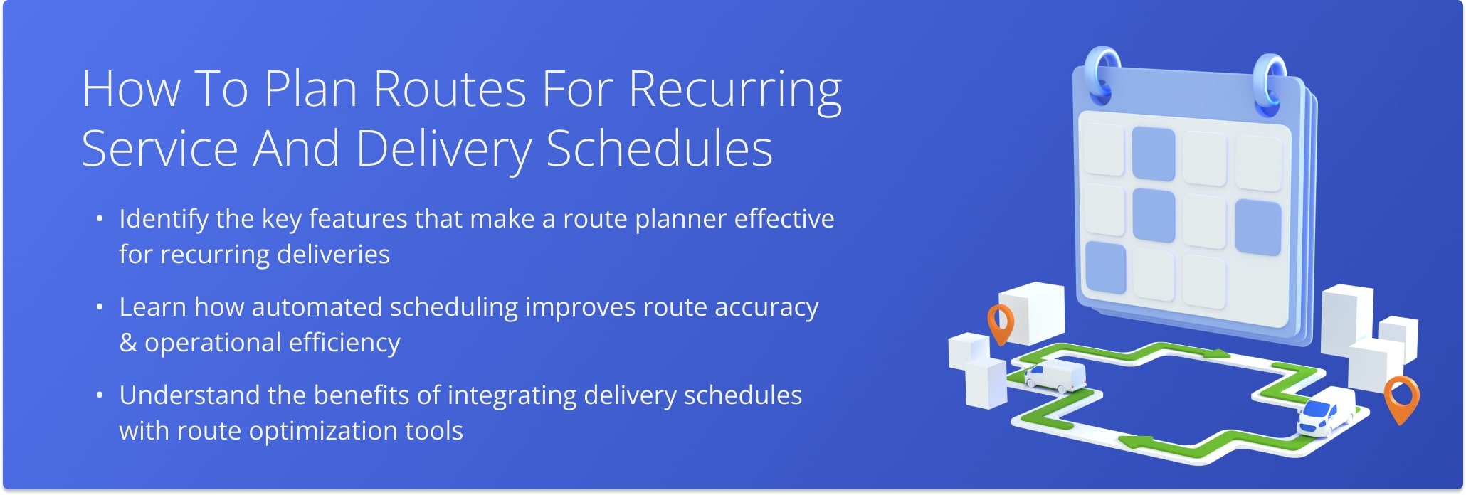 Efficient route planning for recurring deliveries requires automation, scheduling precision, and integration with route optimization.