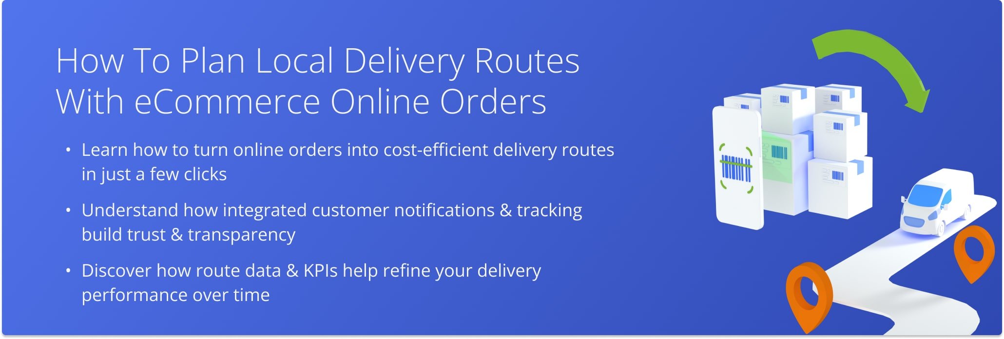 Integrated route planning helps eCommerce businesses turn online orders into fast, trackable, and cost-effective local deliveries.