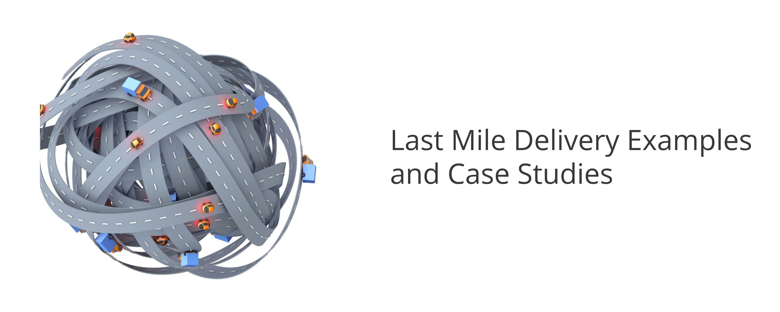 Last mile delivery examples with real-life case studies about delivery businesses.