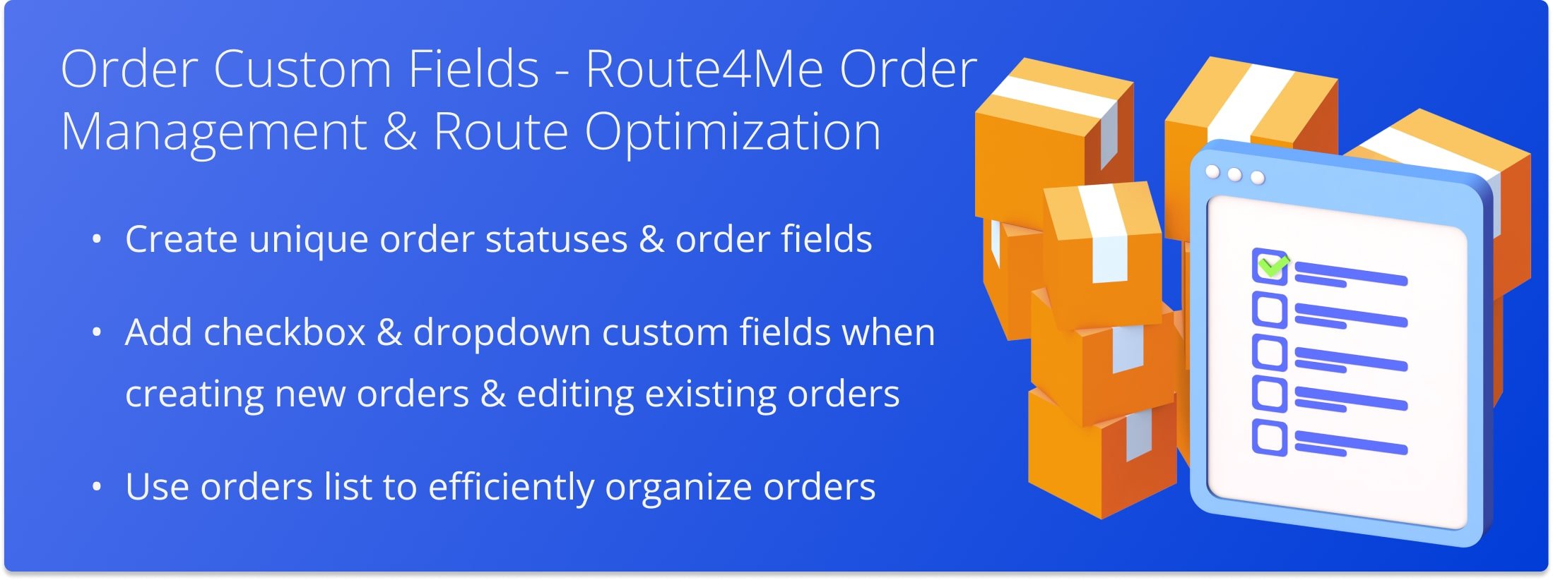 For maximum productivity and efficiency, Route4Me allows you to create Custom Order Fields that can be added to your imported or generate orders as unique internal statuses.
