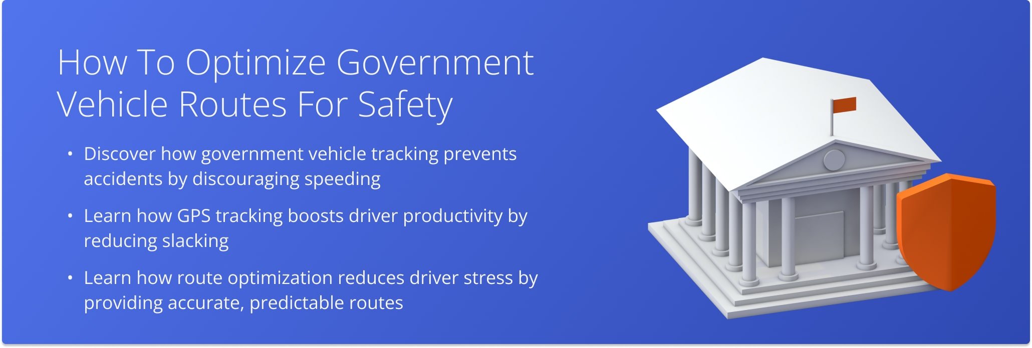 Learn how government agencies can use route optimization and GPS tracking to improve driver compliance, boost safety, and optimize public vehicle operations