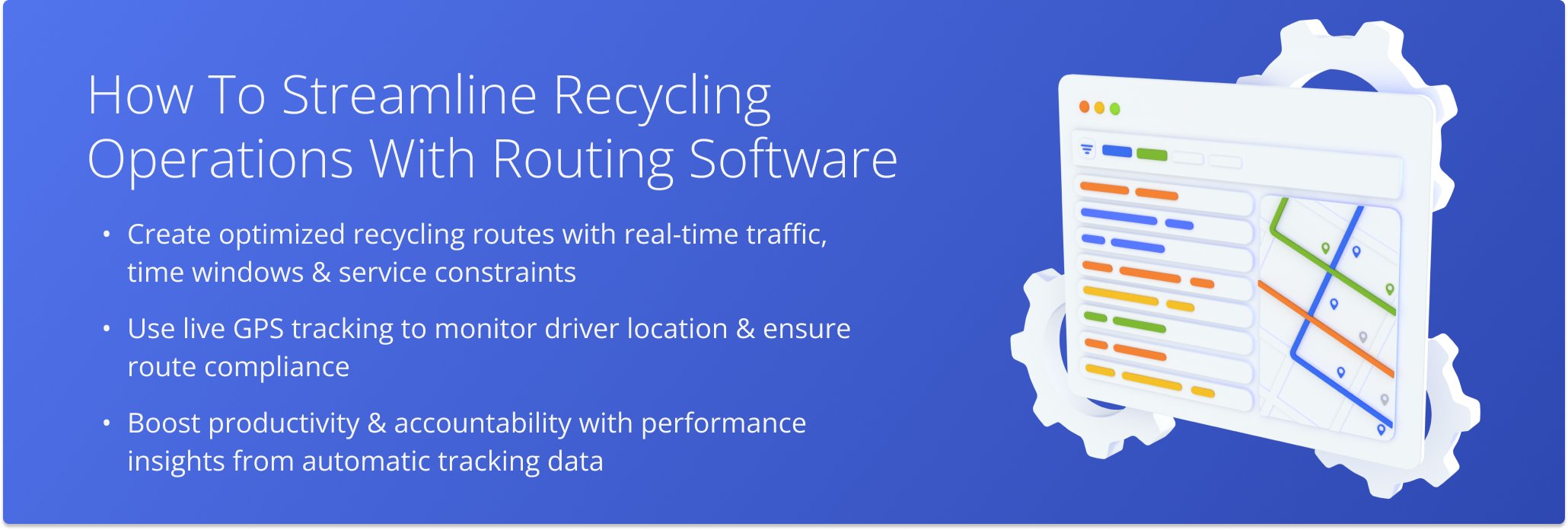 Plan faster, monitor drivers live, and increase productivity with route optimization and GPS tracking for recycling operations.