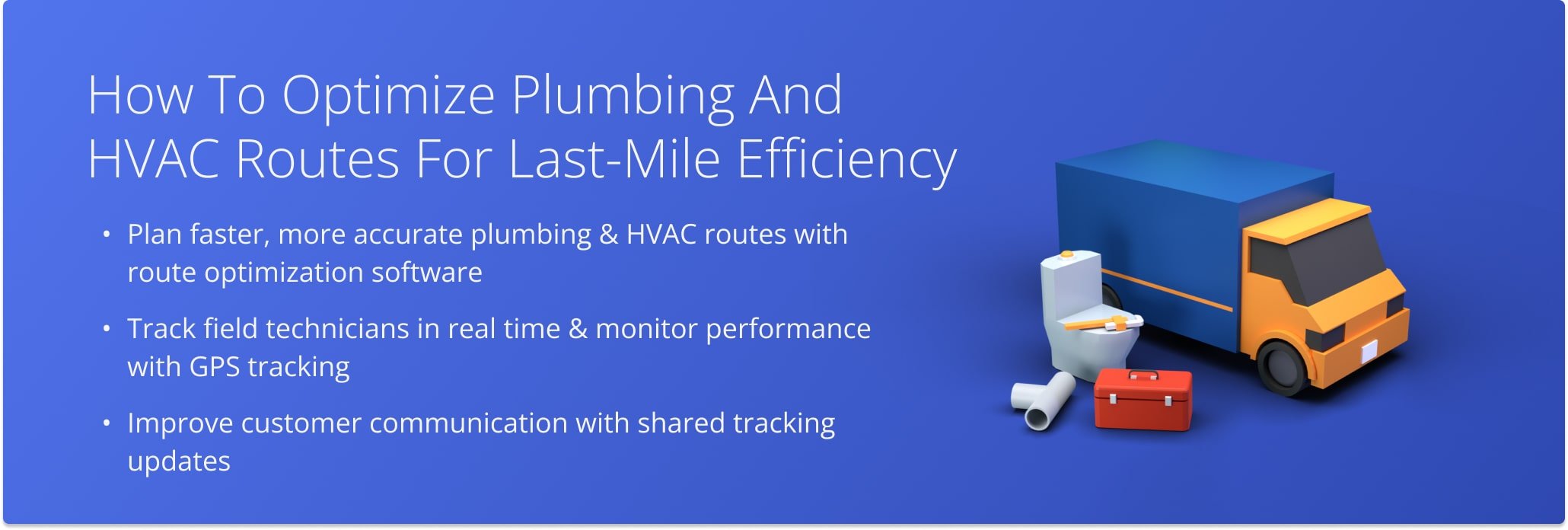 Optimize technician routes, track service vehicles in real time, and deliver a smoother experience for both dispatchers and customers.