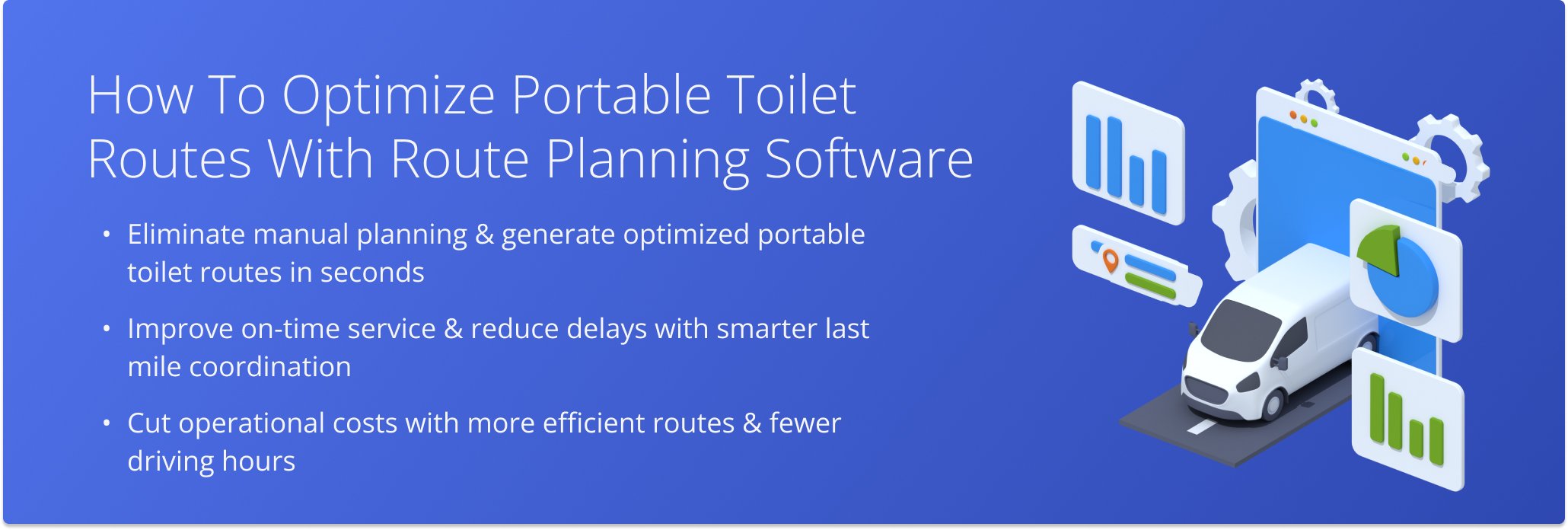 Use route planning software to optimize portable toilet routes, reduce service delays, and lower operating costs.