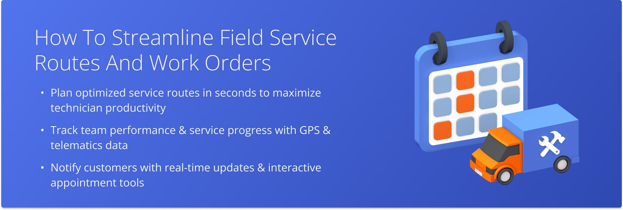 By optimizing routes, monitoring field activity, and automating customer communication, you can streamline service operations and improve reliability.