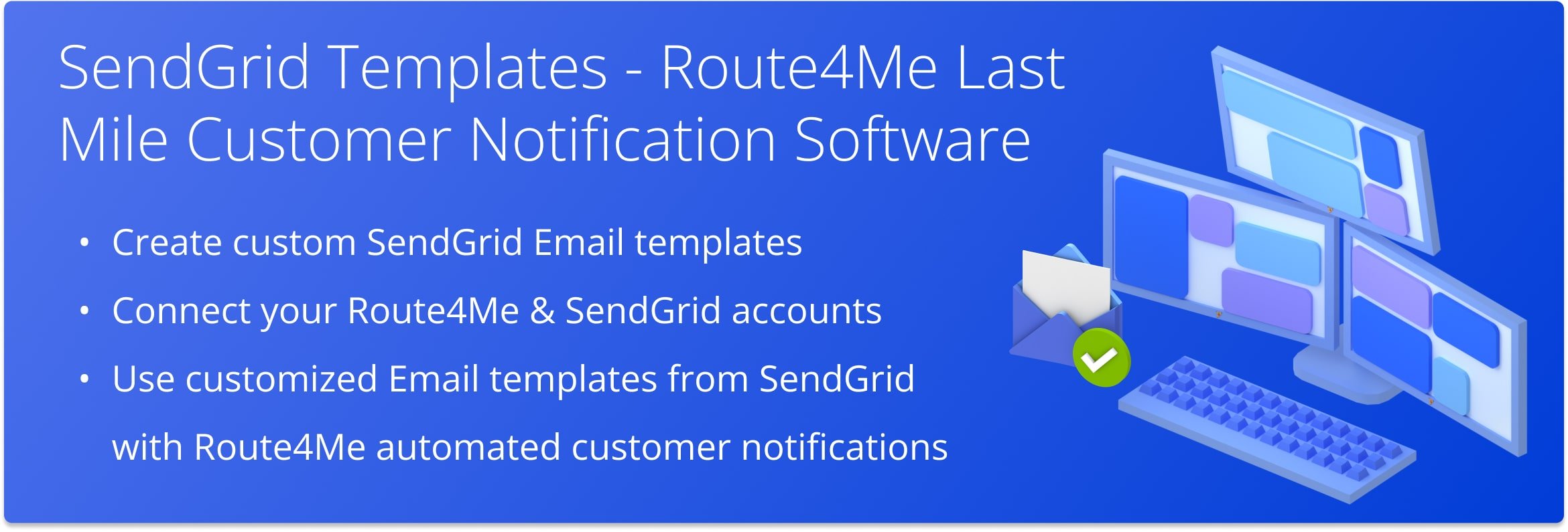 Use white-labeled customized SendGrid Email templates with Route4Me automated customer Email alerts and notifications.