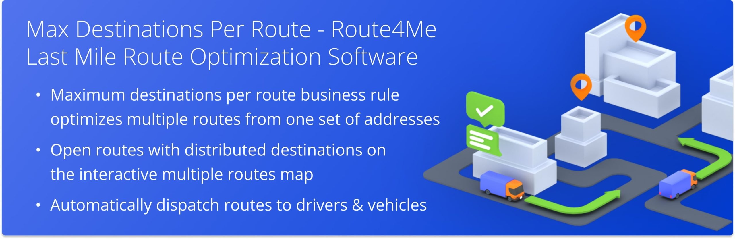 Plan multiple routes with limited max destinations from a single set of addresses automatically with Route4Me's Max Destinations Business Rule.