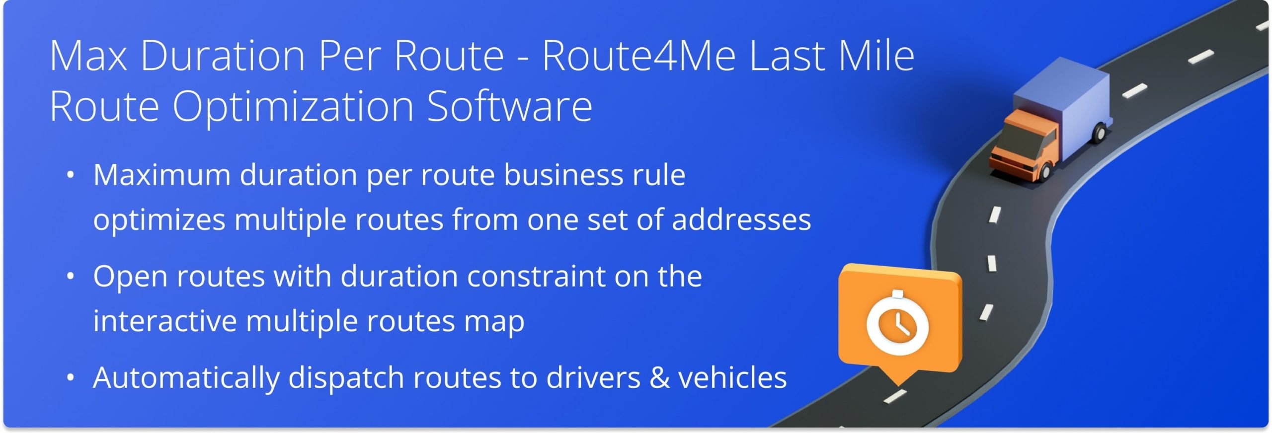 Plan multiple routes with limited max duration from a single set of addresses automatically with Route4Me's Max Duration Business Rule.