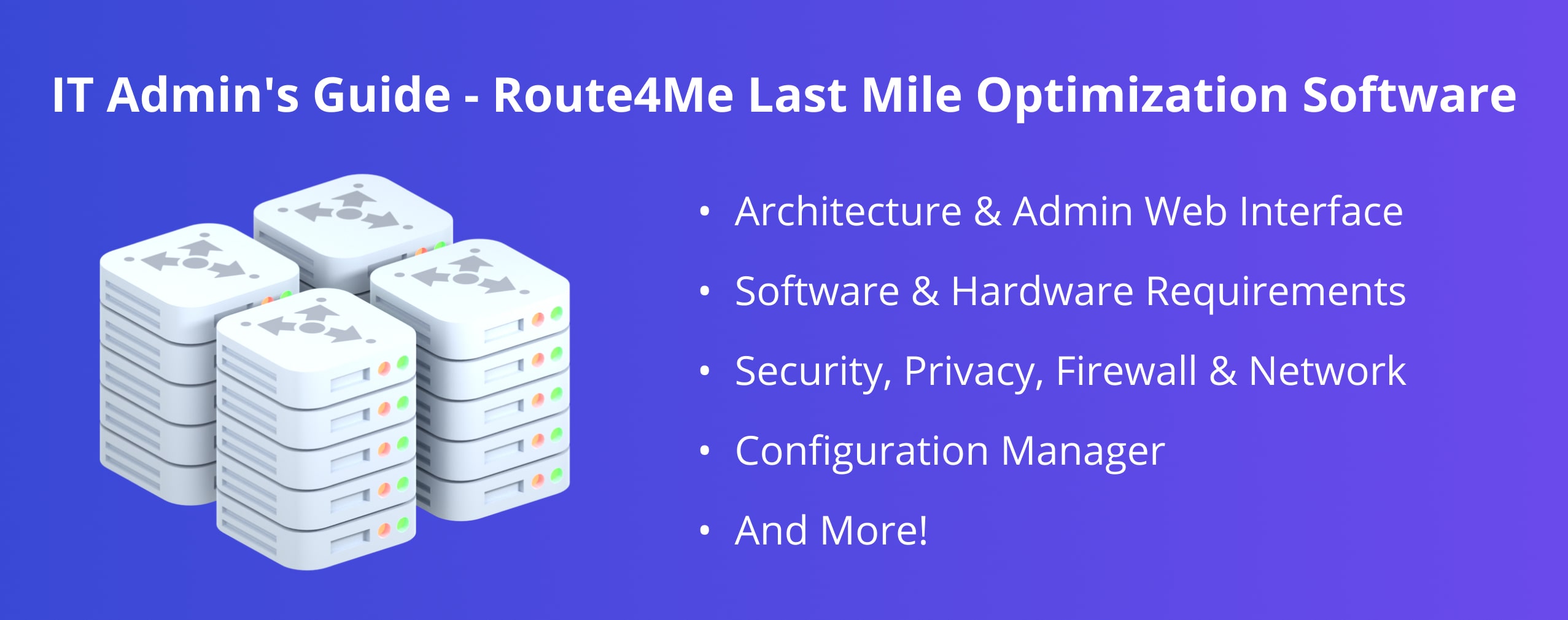 Route4Me Last Mile Optimization Software IT Admin's Guide: Web Platform, Mobile Apps, architecture, security and privacy, web interface, software and hardware, network, etc.