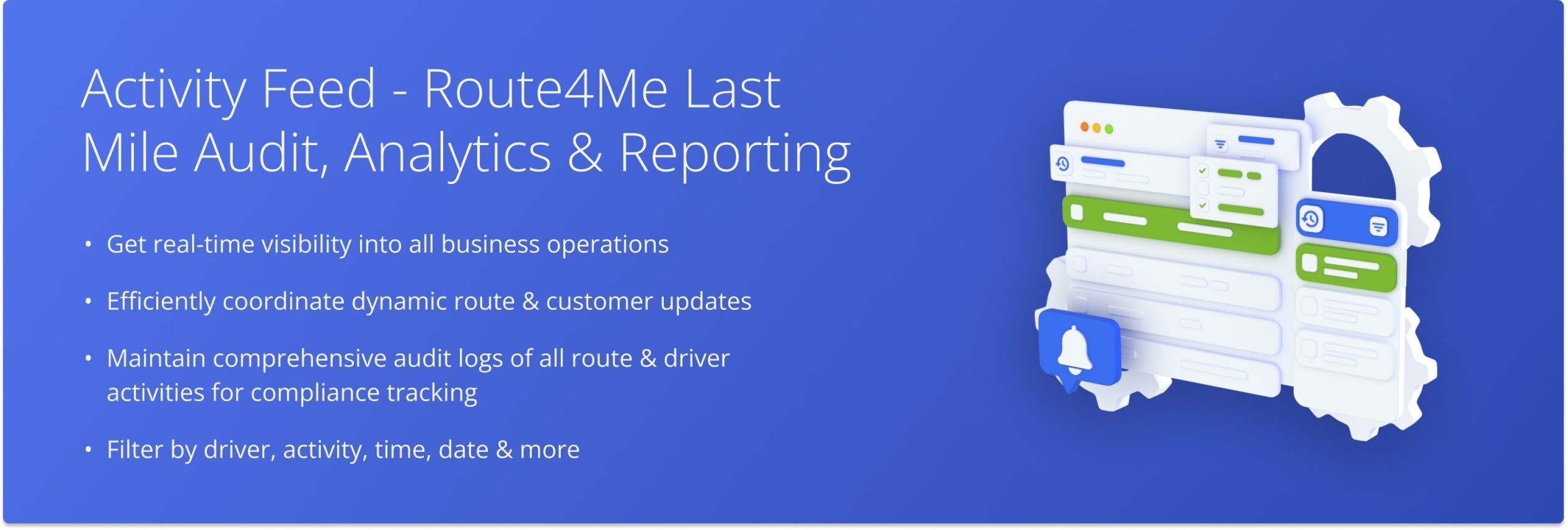 Route4Me's Activity Feed is a user-friendly and informative analytics and auditing tool. The Activity Feed enables you to assess and audit the performance of your entire team and view, filter, and download all events associated with your routes.