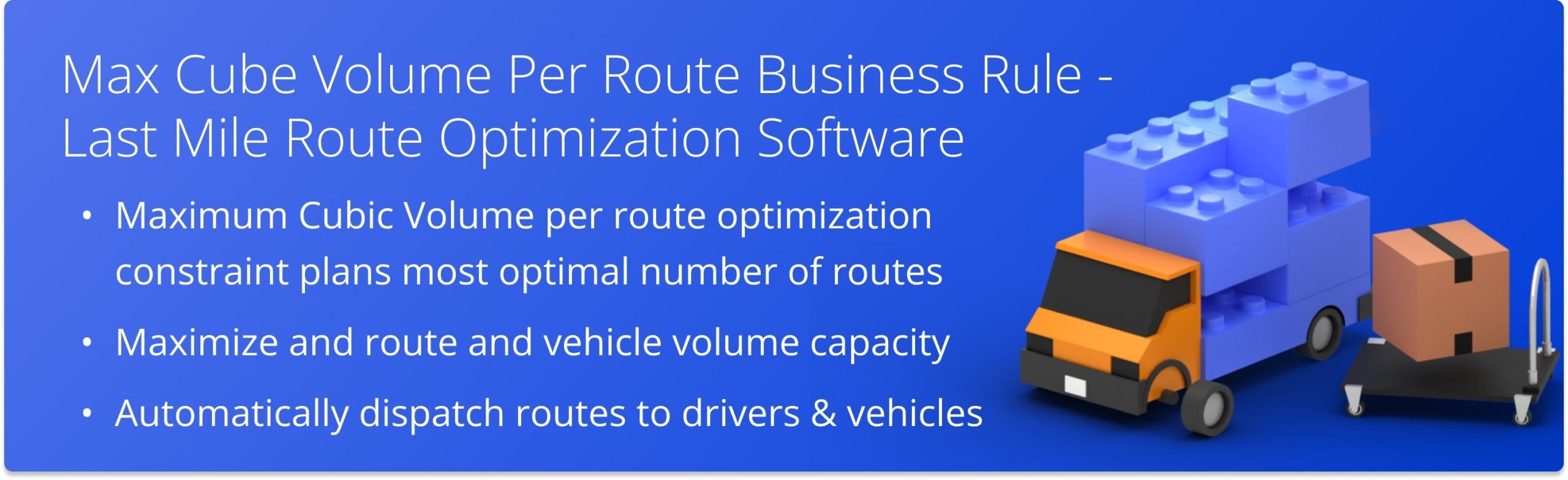 Plan multiple routes with limited max order volume from a single set of addresses automatically with Route4Me's Max Cube Business Rule.