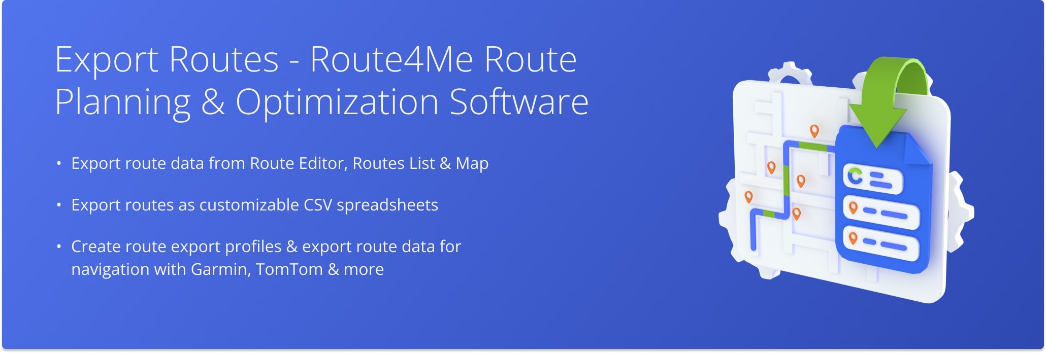 Export Route4Me routes as CSV, XML, and more, or export routes for navigation on Garmin, TomTom, and more.