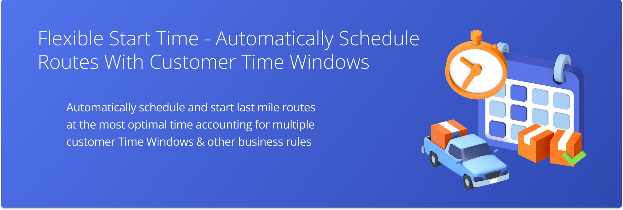 Automatically schedule and start last mile routes at the most optimal time accounting for multiple customer Time Windows.