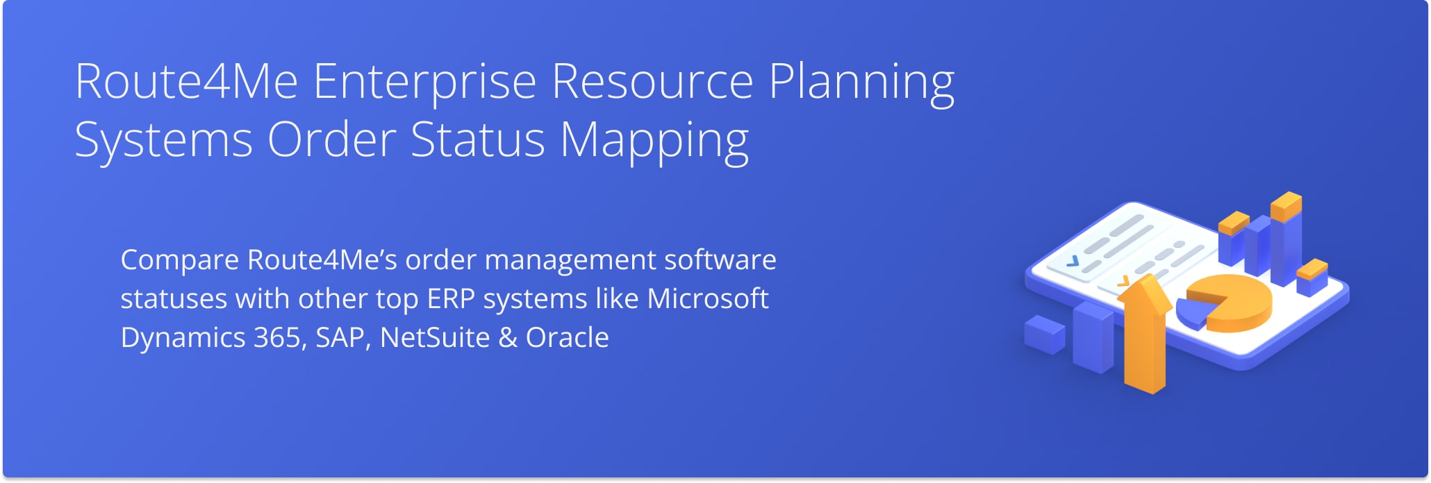 Compare order statuses within Route4Me's Order Management System and other market-leading ERP systems, such as Microsoft Dynamics 365, SAP, NetSuite and Oracle.