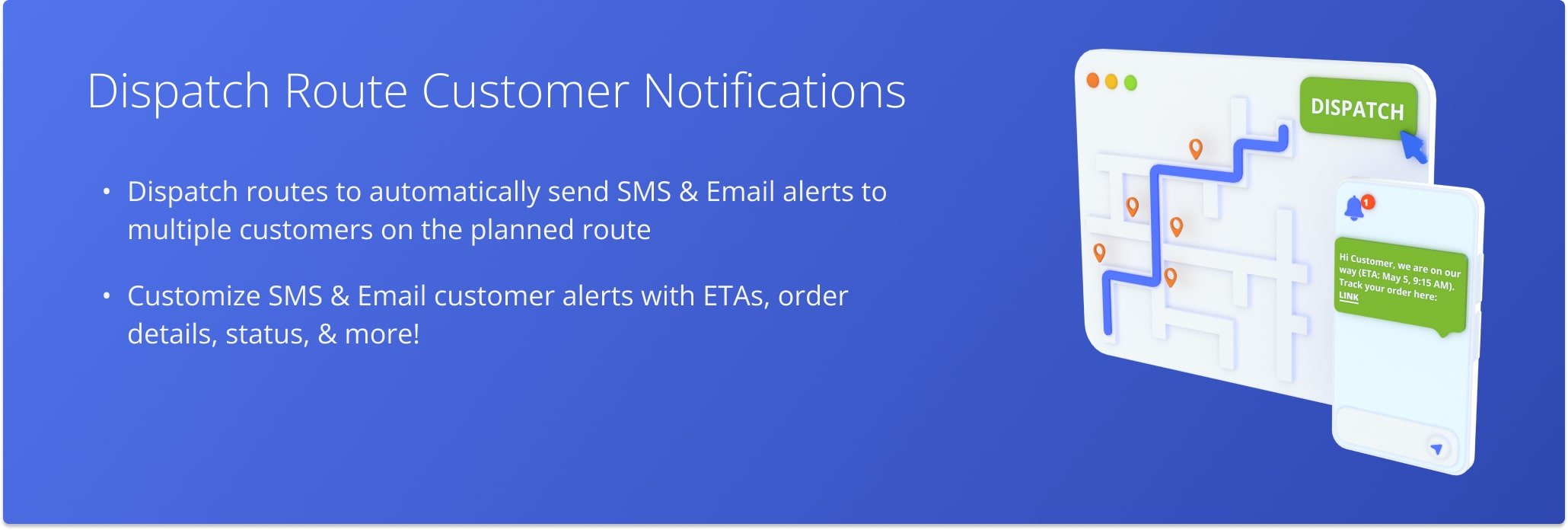 Dispatch Routes to automatically send SMS & Email customer alerts to multiple customers on planned routes.