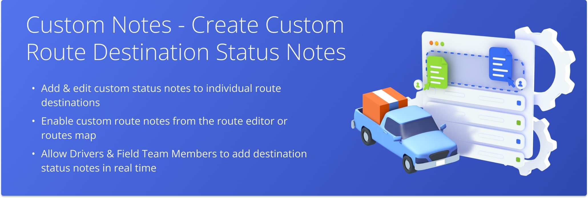 Create custom stop statuses that team members can add to route stops in real time, ensuring accurate data capture and less time spent on data input.