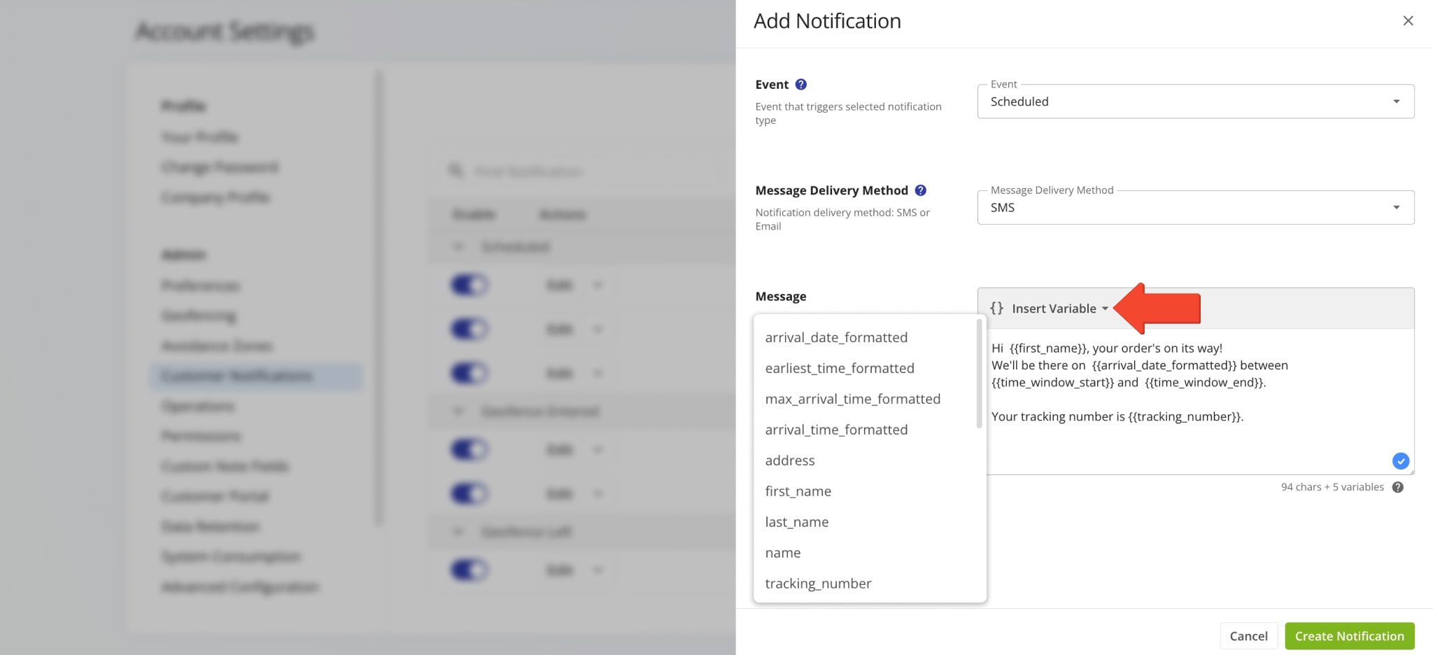 You can use dynamic variables that retrieve data like order numbers, customer names, estimated arrival times, geofence-entered and departed timestamps, etc. and automatically insert them into your notifications as text.