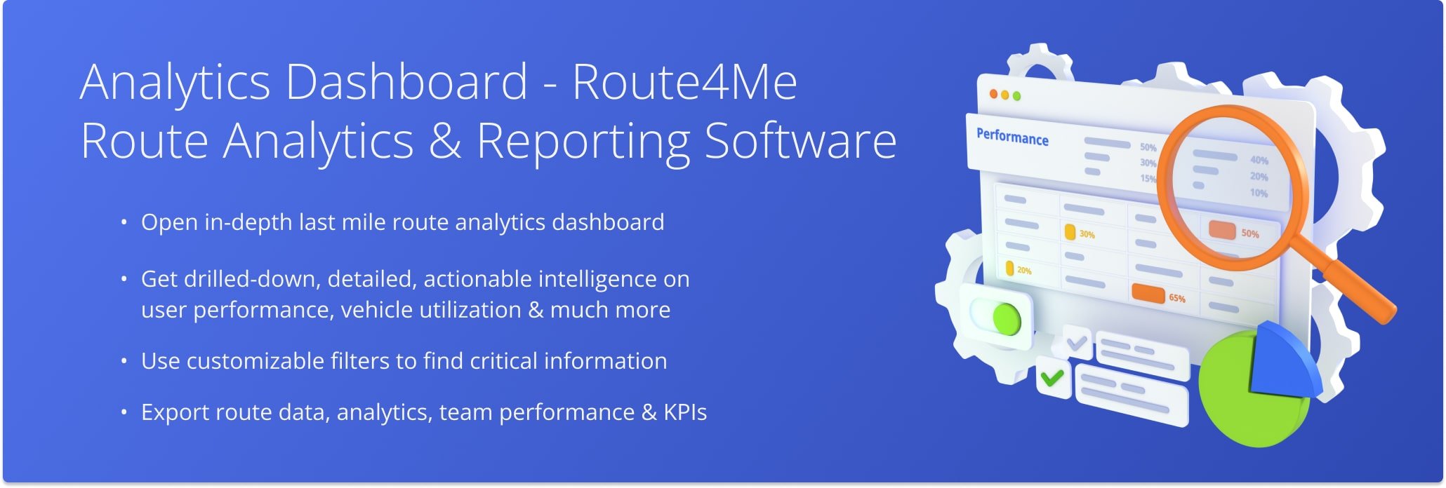 Route4Me’s Analytics Dashboard is a powerful and easy-to-use performance reporting tool for enterprise businesses. You can customize your Dashboard to filter, sort, group, and visualize detailed, real-time statistics generated by your field team members, vehicle fleet, and routing activities.