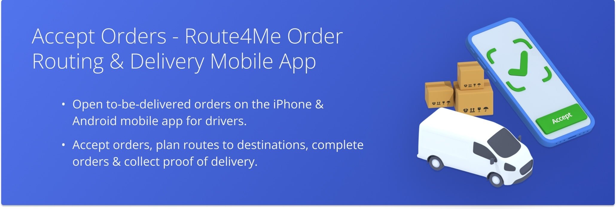 Use Route4Me's Order Fulfillment App for drivers to accept orders, navigate to customer destinations, delivery orders, and complete mandatory proof of delivery or service tasks.