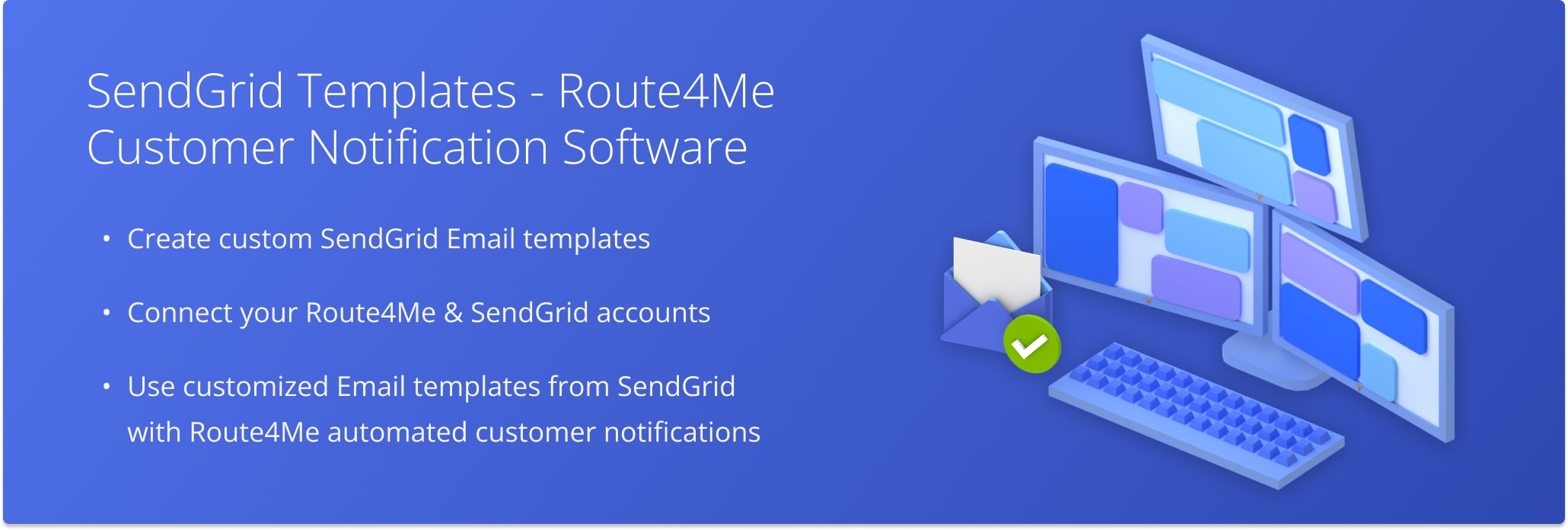 Use white-labeled customized SendGrid Email templates with Route4Me automated customer Email alerts and notifications.
