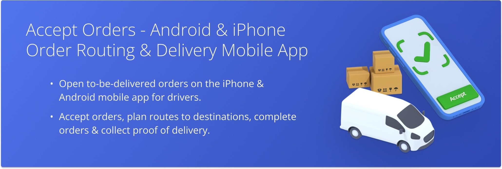 Use Route4Me's Order Fulfillment App for drivers to accept orders, navigate to customer destinations, delivery orders, and complete mandatory proof of delivery or service tasks.