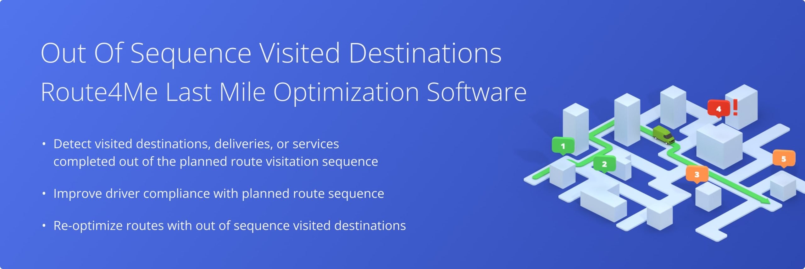 Track driver route compliance on routes with destinations visited out of the optimized visitation sequence. Then, re-optimize your out of sequence routes to ensure compliance and optimal routing.