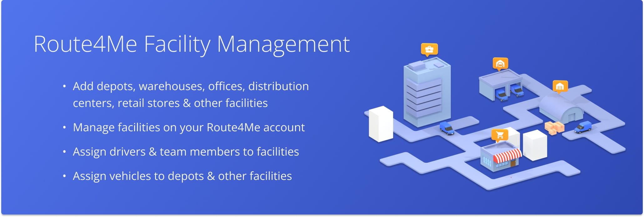 Route4Me enables last mile enterprise businesses to add and manage depots, warehouses, offices, and other facilities to the best route planner software.