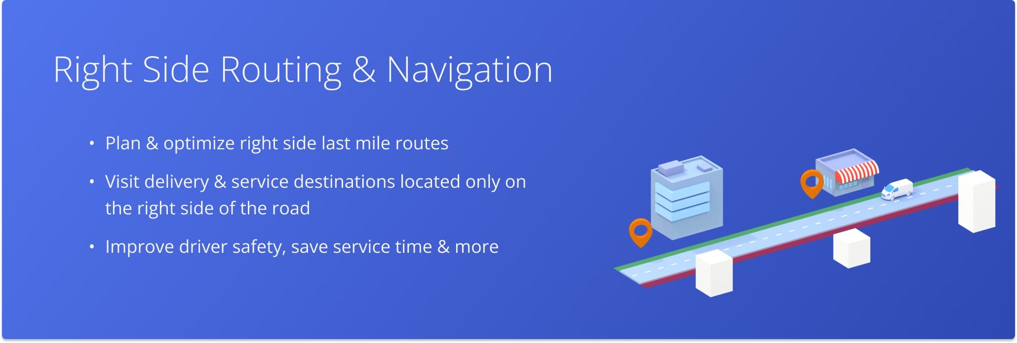 Route4Me’s Right Side Routing enables enterprise businesses to optimize routes with all destinations on the right side of the road.