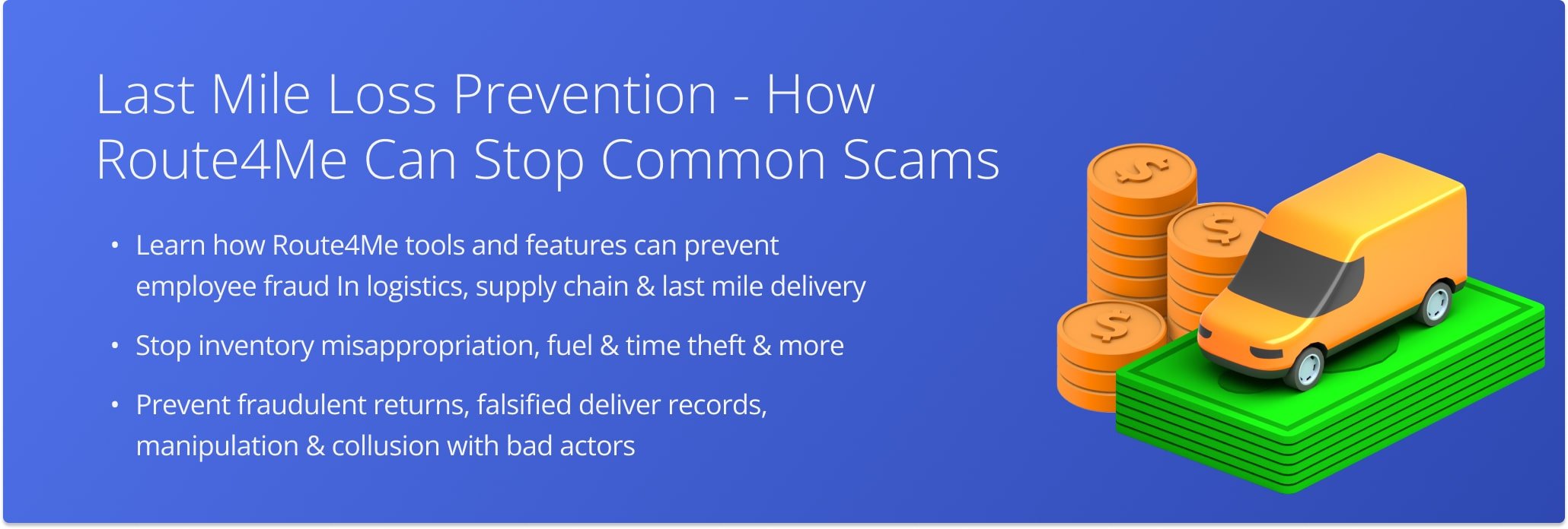 Learn how to leverage Route4Me's functionality for last mile loss prevention and stopping employee fraud and common scams.