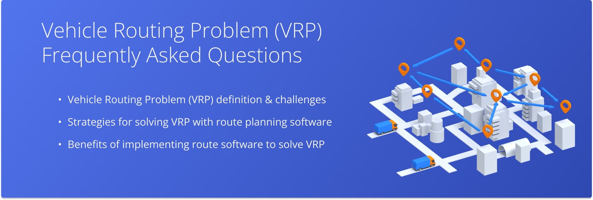 Learn about the Vehicle Routing Problem (VRP), what it is, and how Route4Me's Route Planning And Optimization Software can help you solve it.