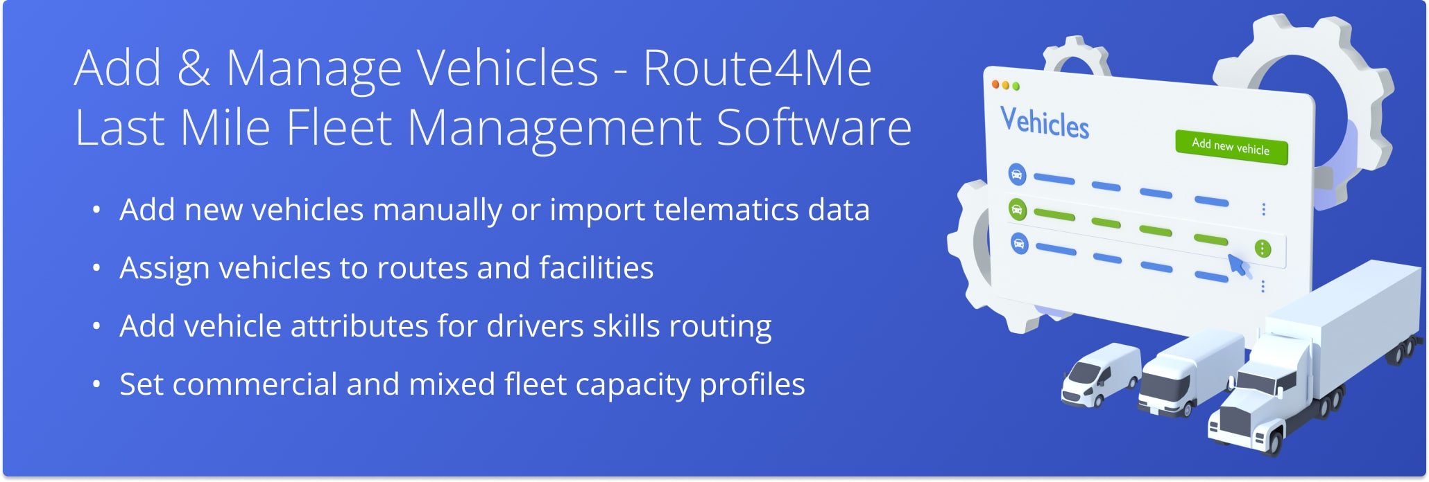 Add new vehicles manually, import telematics data, assign vehicles to routes and facilities, and set up vehicle attributes and profiles. 