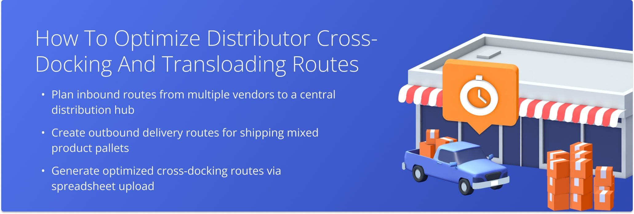 Streamline vendor-to-hub and outbound delivery logistics with fast, optimized cross-docking routes.