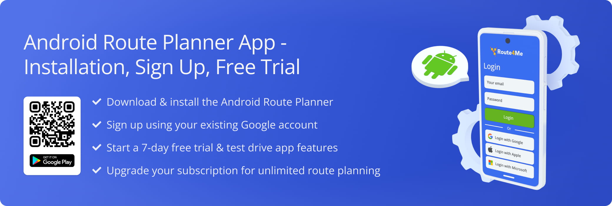 Install the Route4Me Android app and sign up for a 7-day free route planner subscription.