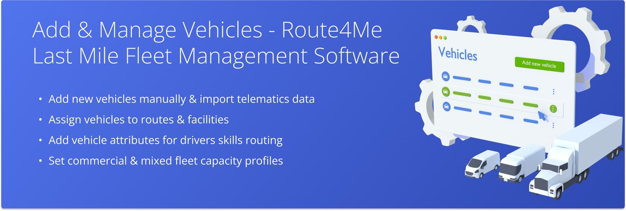 Add new vehicles manually, import telematics data, assign vehicles to routes and facilities, and set up vehicle attributes and profiles. 