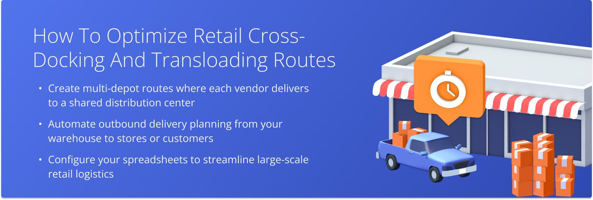 Plan cost-effective inbound and outbound cross-docking routes with simple spreadsheet uploads and Route4Me’s optimization tools