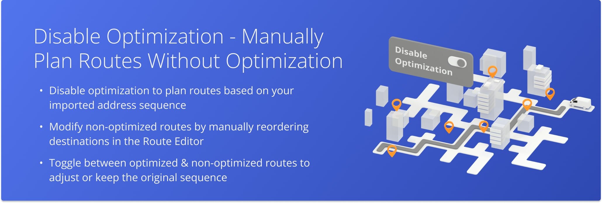 Disable optimization to plan routes with the exact sequence of addresses as they were imported.