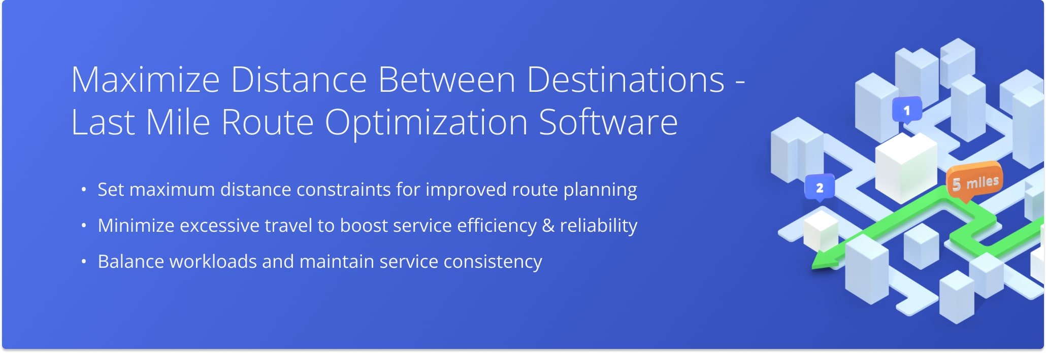 Optimize routes by setting maximum distance constraints to improve efficiency, control costs, and ensure reliable service.