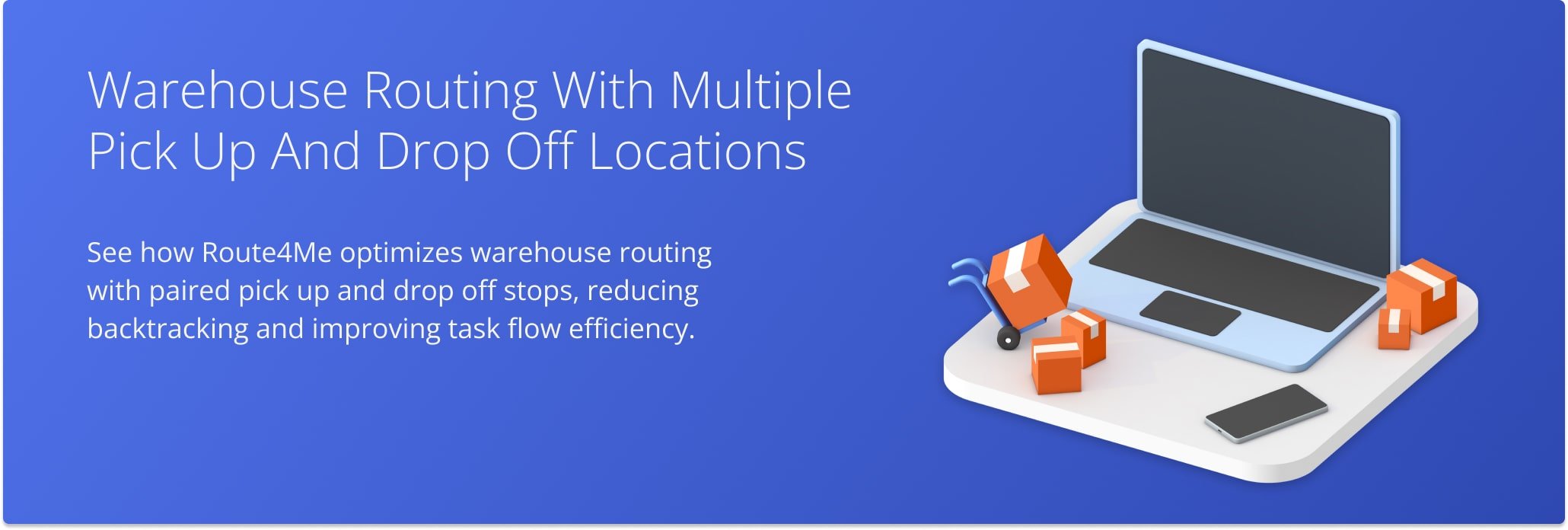 Route4Me optimizes warehouse routing with paired pick up and drop off stops.