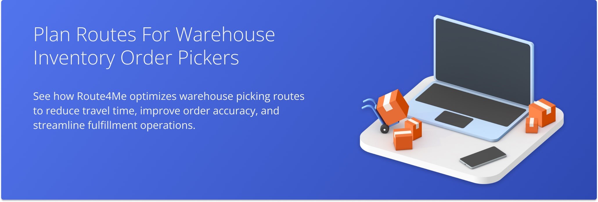 Route4Me optimizes warehouse picking routes to reduce travel time and improve order accuracy,