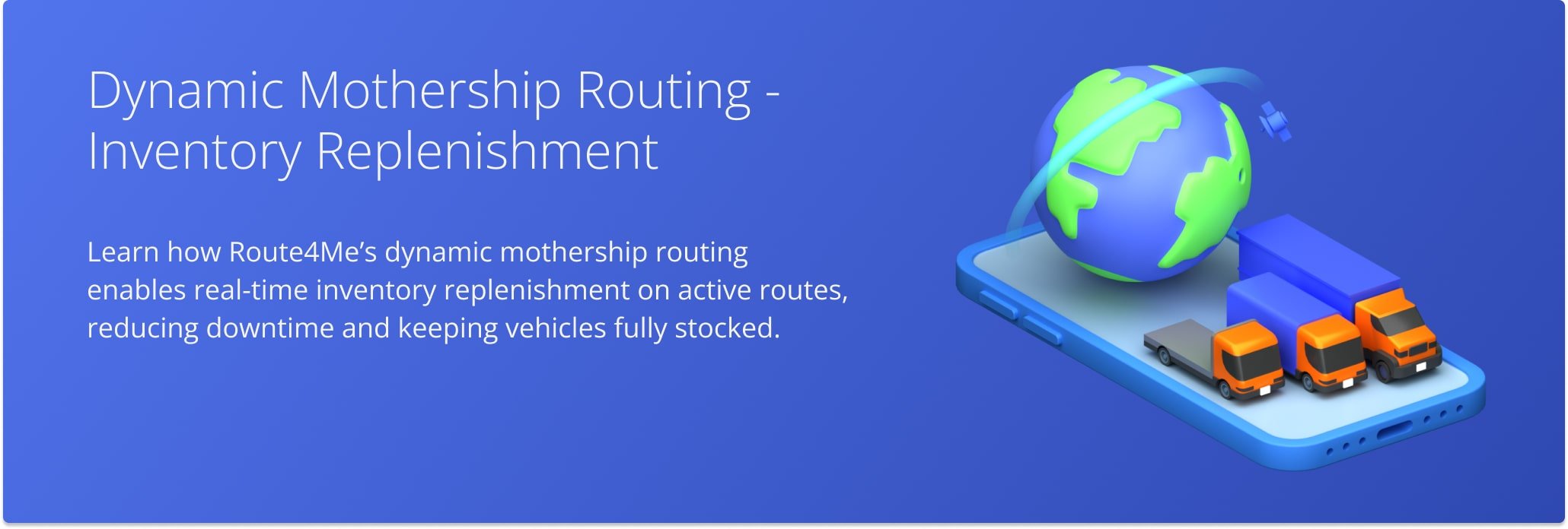 Route4Me’s dynamic mothership routing enables real-time inventory replenishment on active routes.