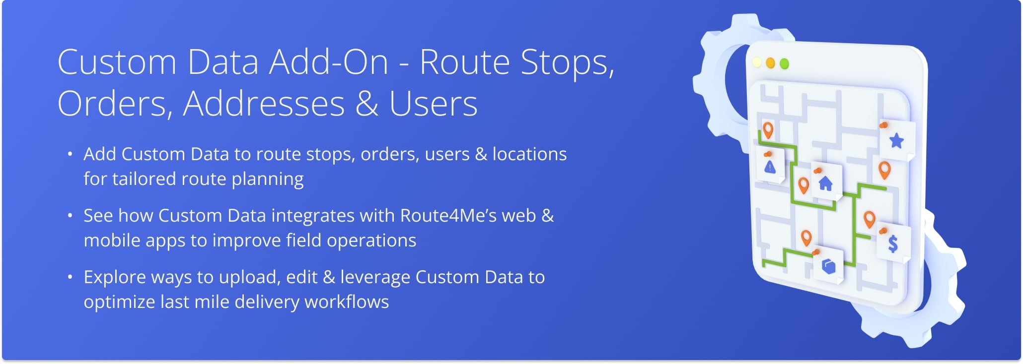 Custom Data in Route4Me lets you add extra details to routes, users, and orders to support your last mile routing needs.