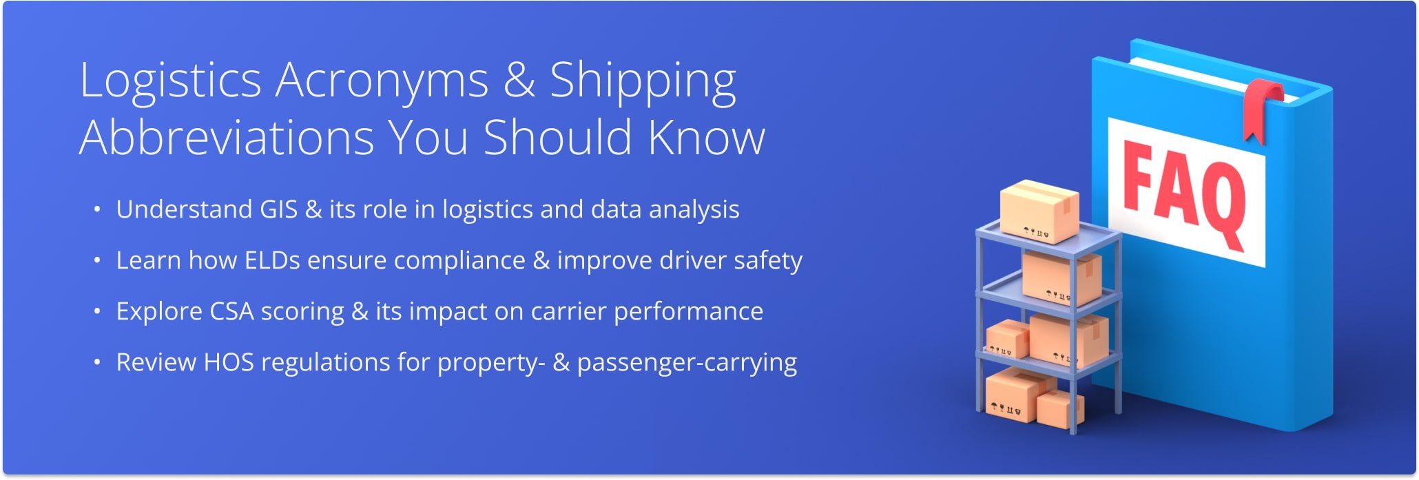 Logistics professionals and fleet managers use different shipping abbreviation variations and a lot of logistics acronyms when referring to transportation regulations and logistics processes.