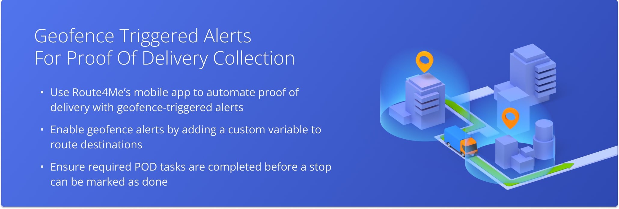 Route4Me’s geofence alerts automatically prompt drivers to add proof of delivery when arriving at stops.