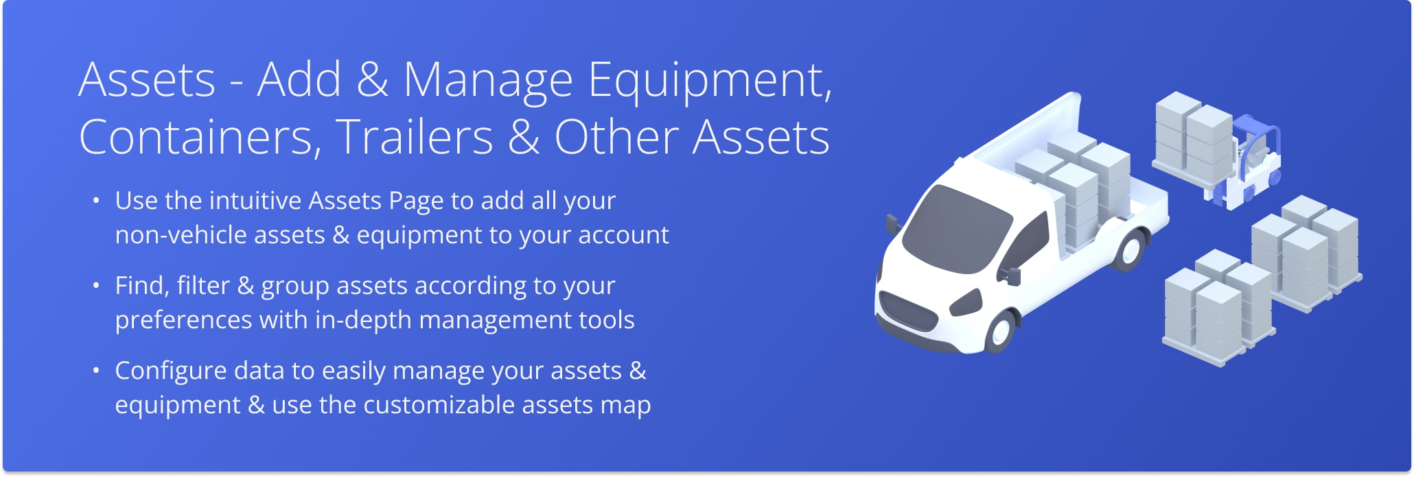 Routre4Me's Assets functionality enables you to add, filter, group, and customize your logistics equipment information in a centralized database, track equipment location on a live map, and more.
