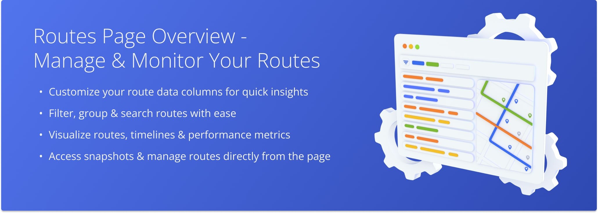 Manage and analyze routes with the Routes List which includes customization, filtering, mapping, and timeline tools.