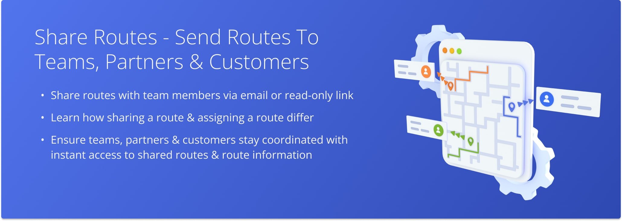Share routes by email or link to ensure your team stays coordinated with access to latest route details.