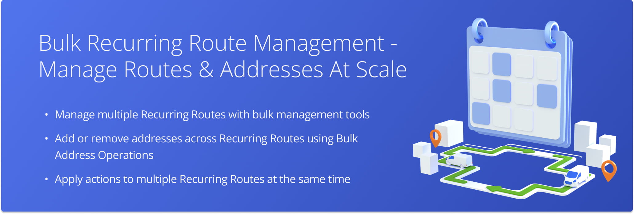 Learn how to efficiently manage Recurring Routes at scale.
