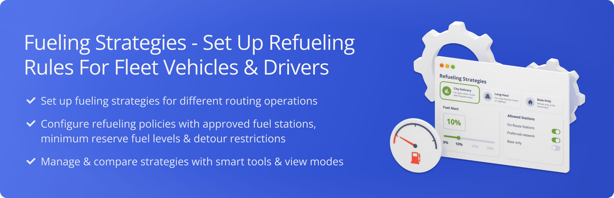 Fueling Strategies define the conditions that trigger a fueling stop based on your company