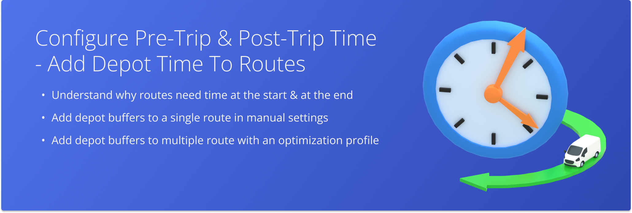 Maintain accurate ETAs by adding pre- and post-trip time to routes.